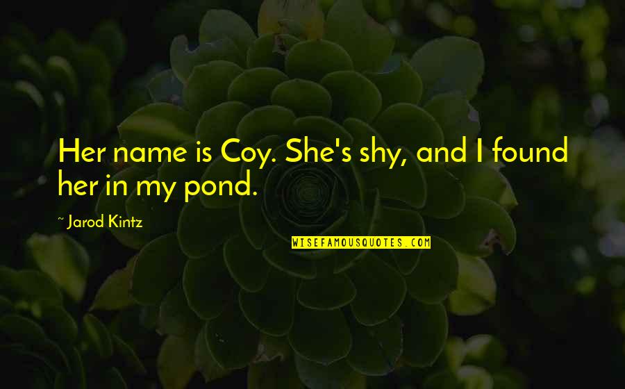 Impugns Synonym Quotes By Jarod Kintz: Her name is Coy. She's shy, and I