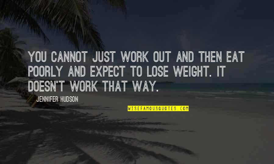 Impuissance Synonyme Quotes By Jennifer Hudson: You cannot just work out and then eat