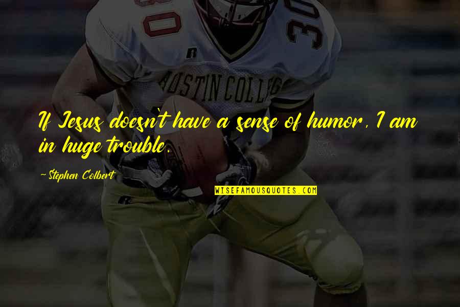 Impuissance Synonyme Quotes By Stephen Colbert: If Jesus doesn't have a sense of humor,