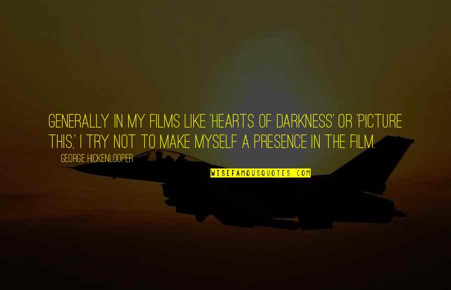 Impulse Control Quotes By George Hickenlooper: Generally in my films like 'Hearts of Darkness'