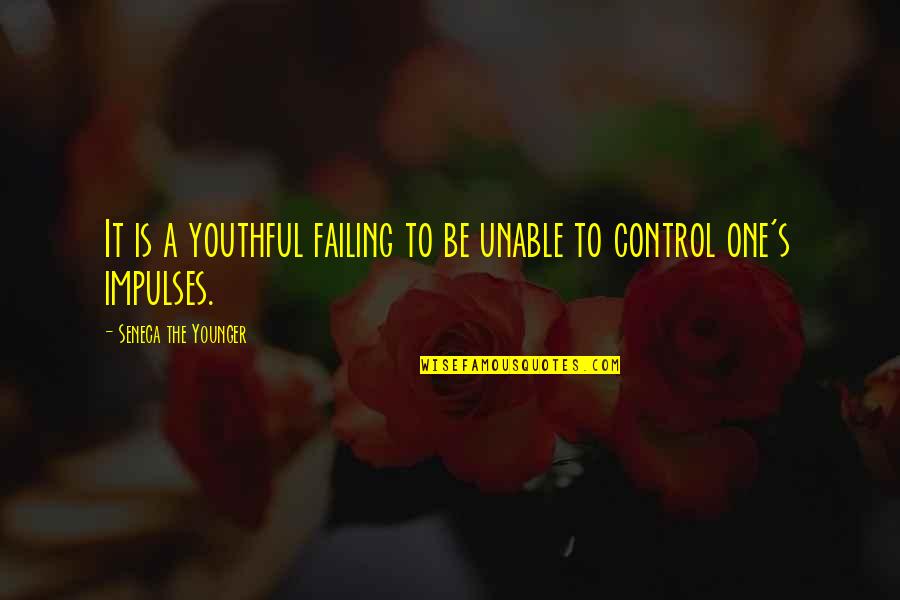 Impulse Control Quotes By Seneca The Younger: It is a youthful failing to be unable