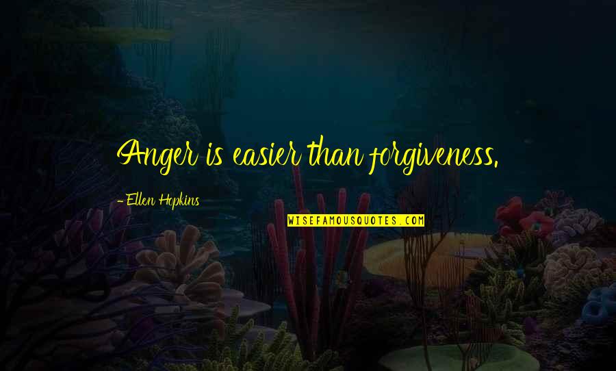 Impulse Ellen Hopkins Quotes By Ellen Hopkins: Anger is easier than forgiveness.