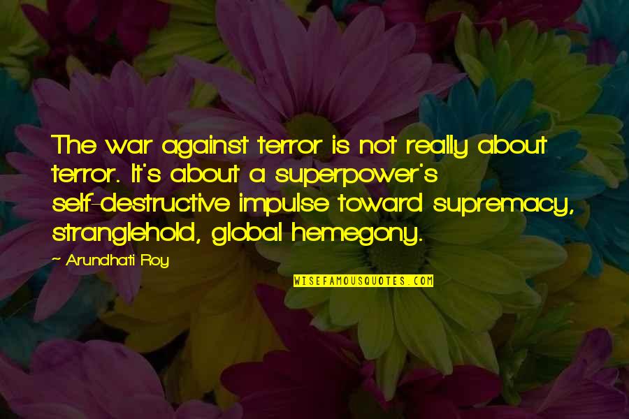 Impulse Quotes By Arundhati Roy: The war against terror is not really about