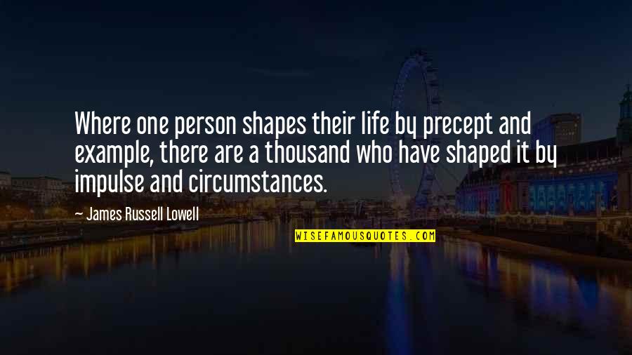 Impulse Quotes By James Russell Lowell: Where one person shapes their life by precept