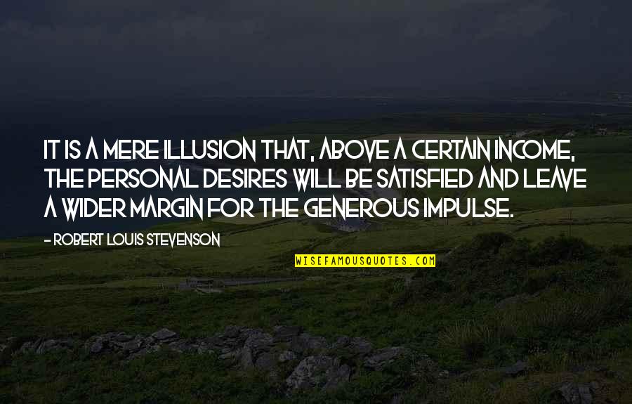 Impulse Quotes By Robert Louis Stevenson: It is a mere illusion that, above a