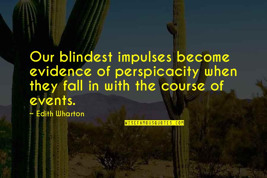 Impulses Quotes By Edith Wharton: Our blindest impulses become evidence of perspicacity when