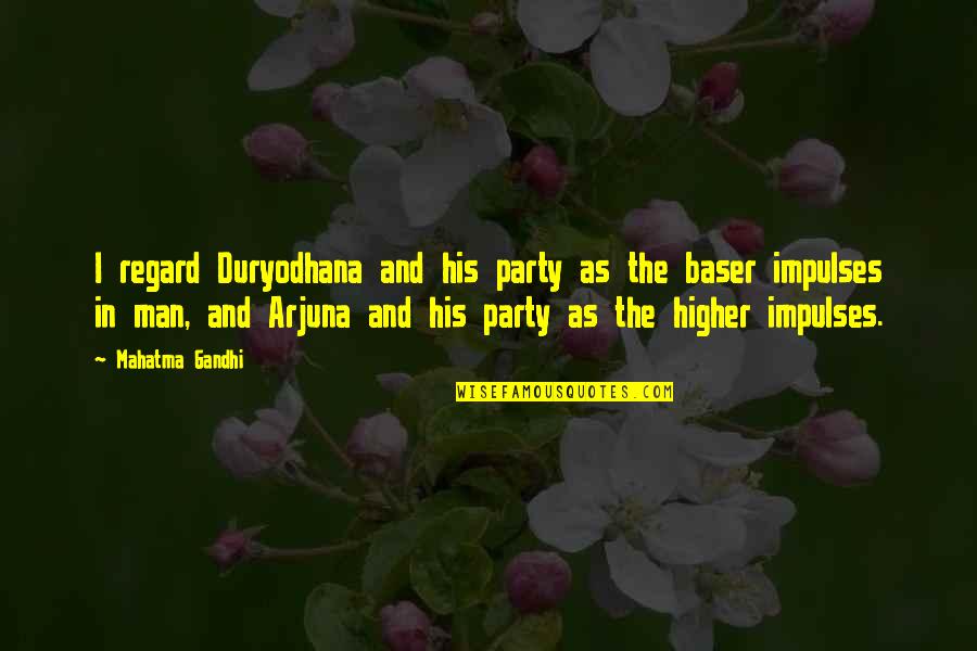 Impulses Quotes By Mahatma Gandhi: I regard Duryodhana and his party as the