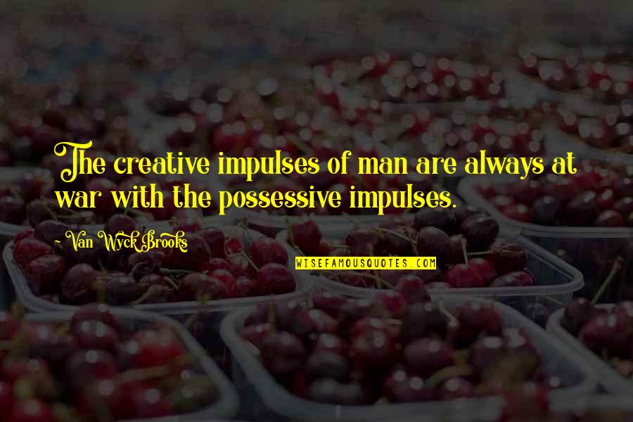 Impulses Quotes By Van Wyck Brooks: The creative impulses of man are always at