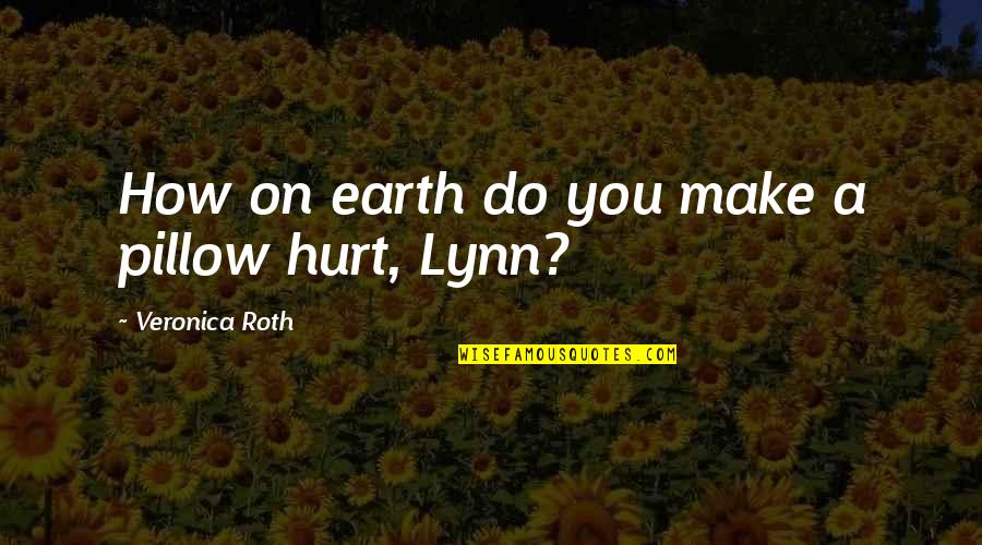 Impulsionar Significado Quotes By Veronica Roth: How on earth do you make a pillow Impulsionar Significado Quotes By Veronica Roth: How on earth do you make a pillow