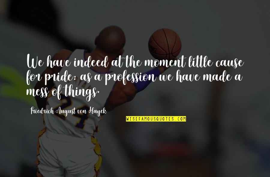 Impulsionaram Quotes By Friedrich August Von Hayek: We have indeed at the moment little cause