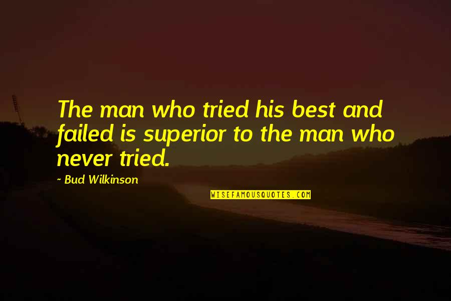 Impulsive Decision Making Quotes By Bud Wilkinson: The man who tried his best and failed