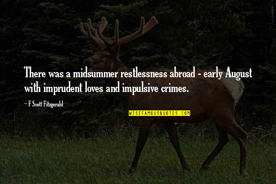 Impulsive Quotes By F Scott Fitzgerald: There was a midsummer restlessness abroad - early