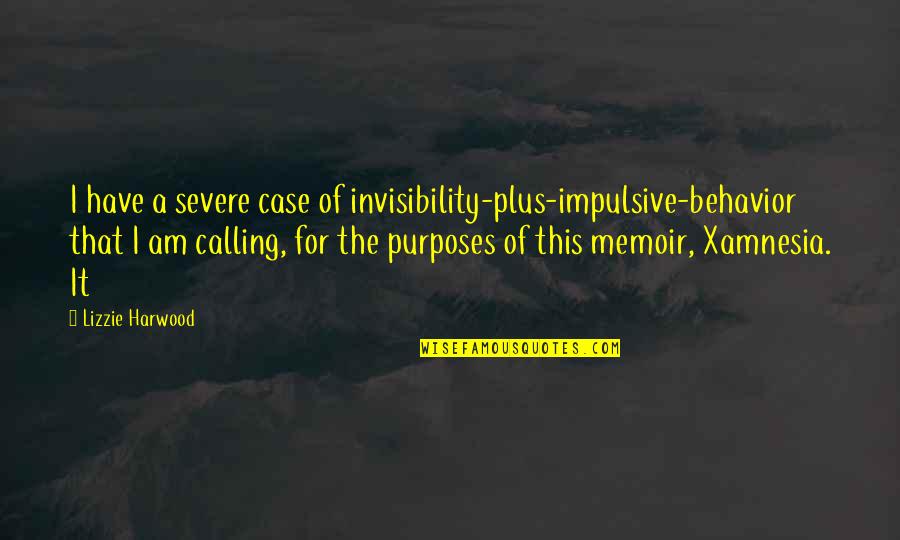 Impulsive Quotes By Lizzie Harwood: I have a severe case of invisibility-plus-impulsive-behavior that