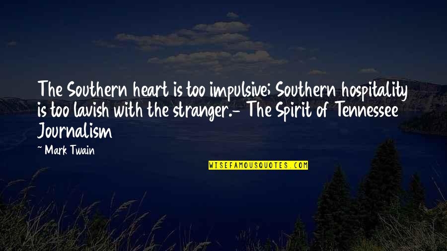 Impulsive Quotes By Mark Twain: The Southern heart is too impulsive; Southern hospitality
