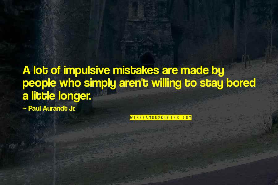 Impulsive Quotes By Paul Aurandt Jr.: A lot of impulsive mistakes are made by