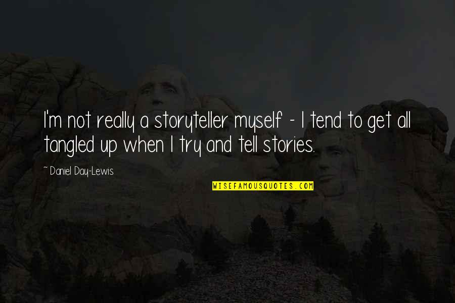 Impulsivness Quotes By Daniel Day-Lewis: I'm not really a storyteller myself - I