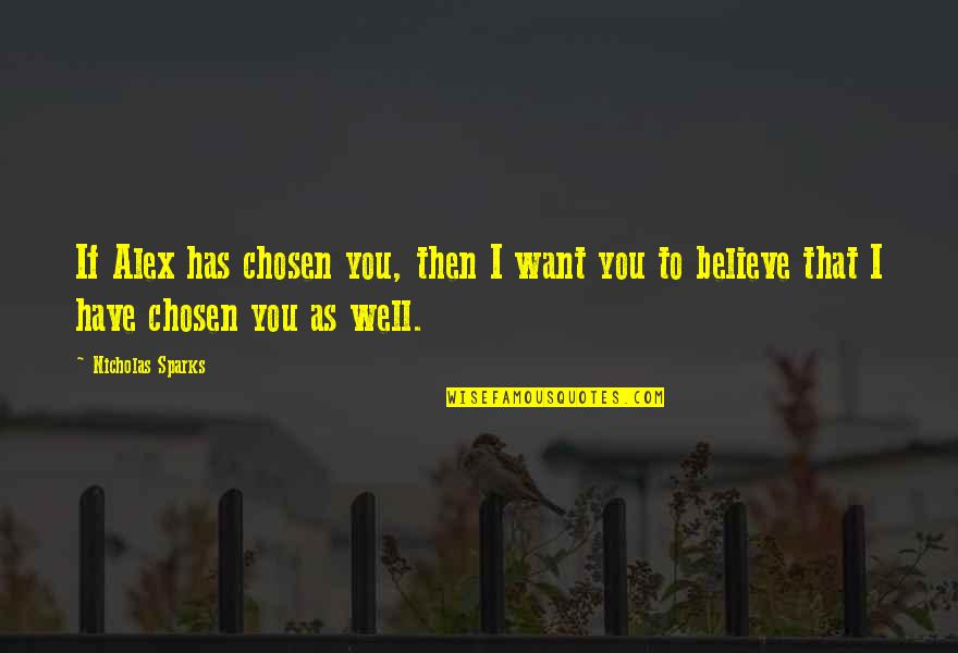 Impulso Sinonimo Quotes By Nicholas Sparks: If Alex has chosen you, then I want Impulso Sinonimo Quotes By Nicholas Sparks: If Alex has chosen you, then I want