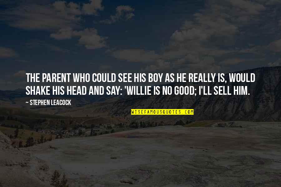 Impulsul Corpului Quotes By Stephen Leacock: The parent who could see his boy as Impulsul Corpului Quotes By Stephen Leacock: The parent who could see his boy as