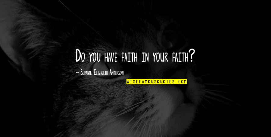 Impulsuri Electrice Quotes By Suzanne Elizabeth Anderson: Do you have faith in your faith?