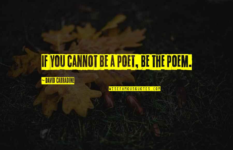 Impune Significado Quotes By David Carradine: If you cannot be a poet, be the Impune Significado Quotes By David Carradine: If you cannot be a poet, be the