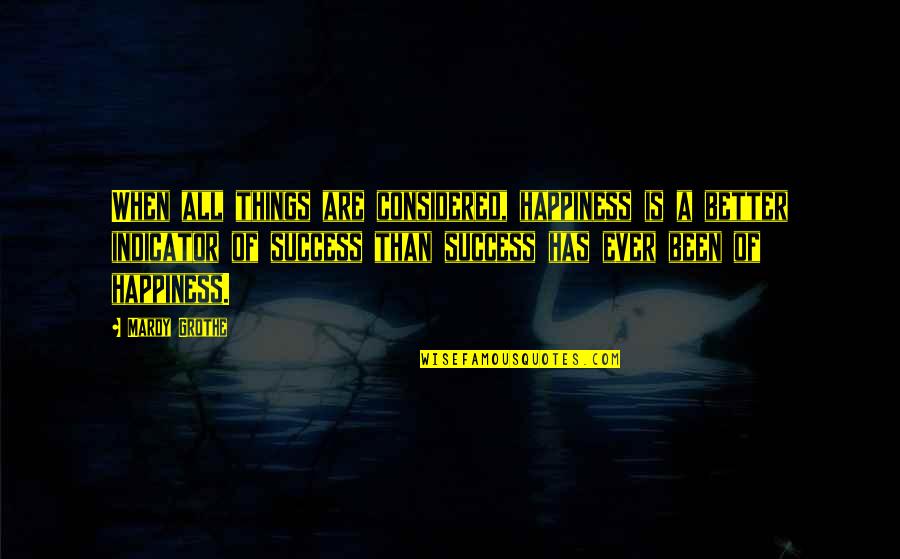 Impune Significado Quotes By Mardy Grothe: When all things are considered, happiness is a Impune Significado Quotes By Mardy Grothe: When all things are considered, happiness is a