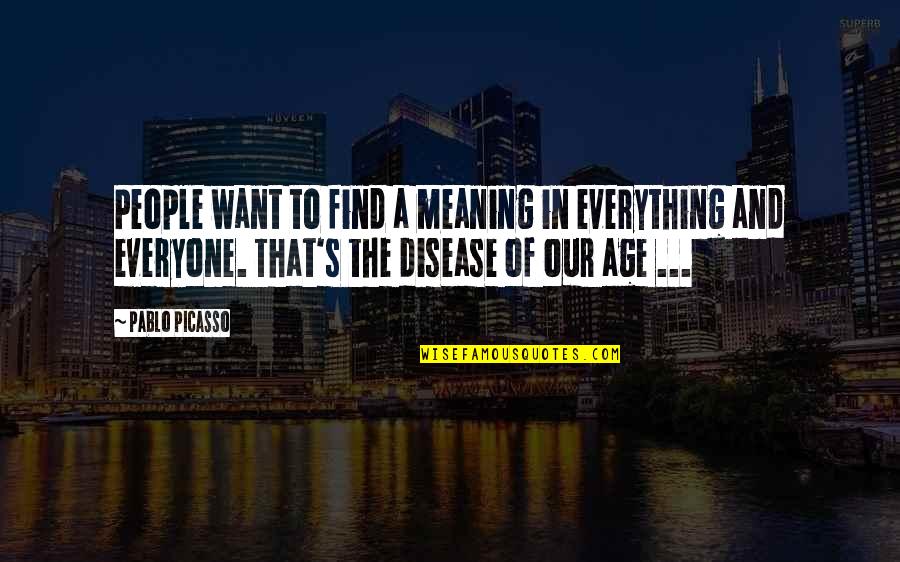 Impune Significado Quotes By Pablo Picasso: People want to find a meaning in everything Impune Significado Quotes By Pablo Picasso: People want to find a meaning in everything