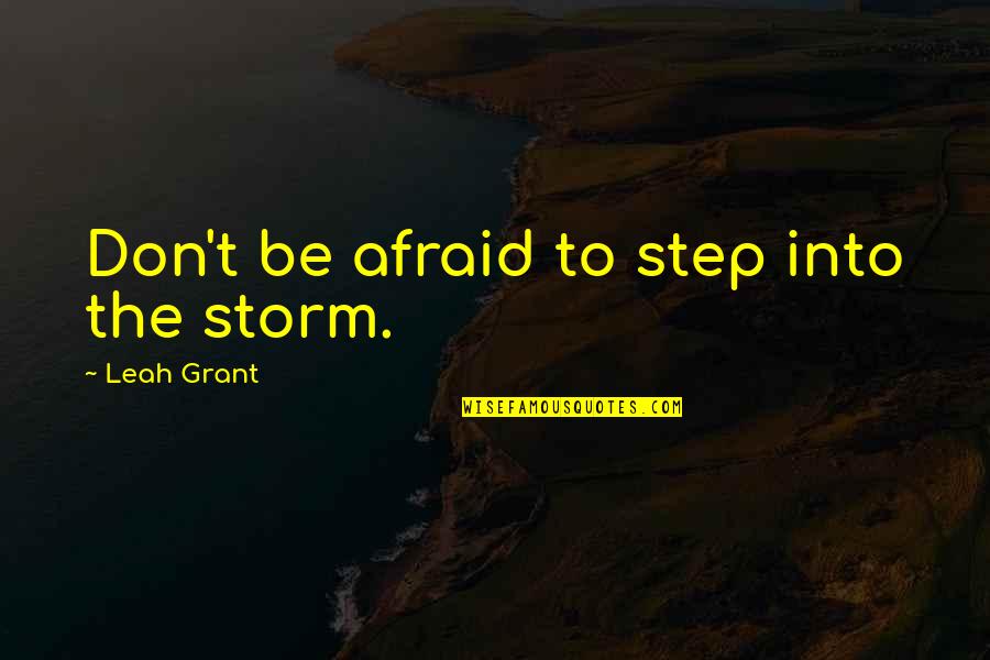 Impunes Quotes By Leah Grant: Don't be afraid to step into the storm.