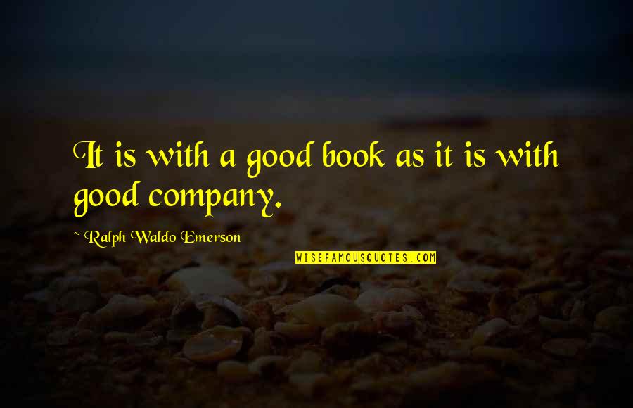 Impunities Quotes By Ralph Waldo Emerson: It is with a good book as it