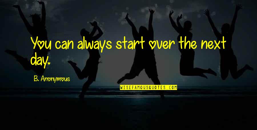 Impuradise Quotes By B. Anonymous: You can always start over the next day.