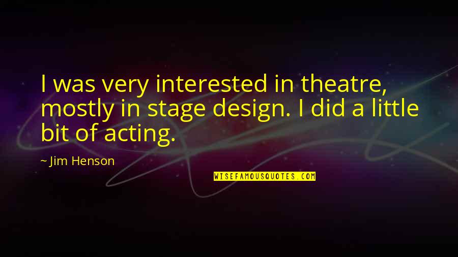 Impurities Chemistry Quotes By Jim Henson: I was very interested in theatre, mostly in