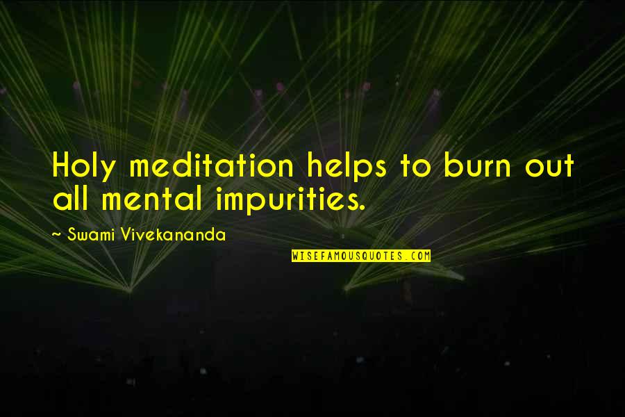 Impurities Quotes By Swami Vivekananda: Holy meditation helps to burn out all mental