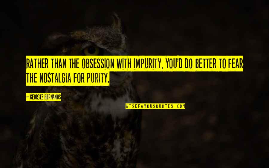 Impurity Quotes By Georges Bernanos: Rather than the obsession with impurity, you'd do