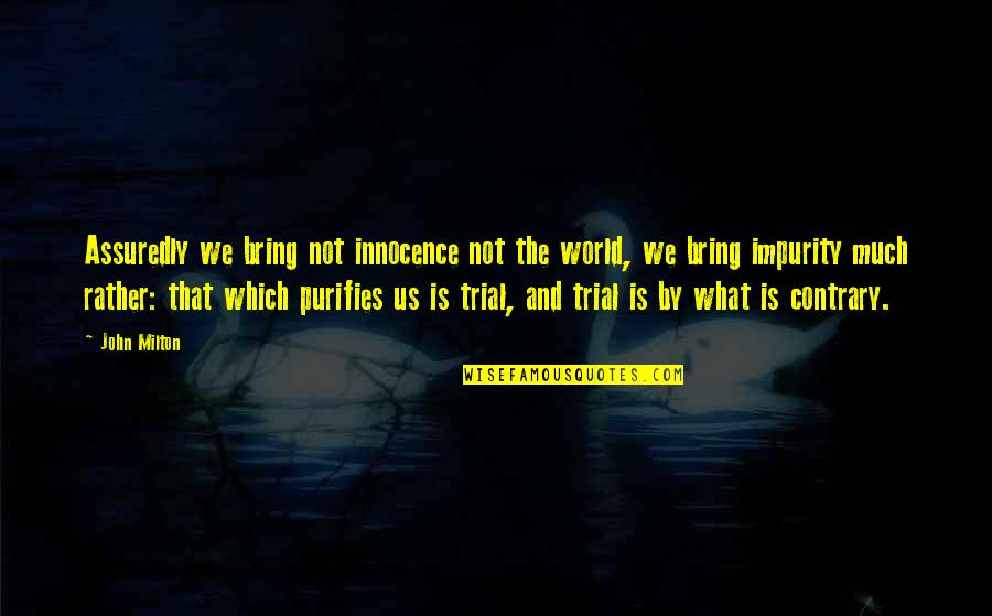 Impurity Quotes By John Milton: Assuredly we bring not innocence not the world,