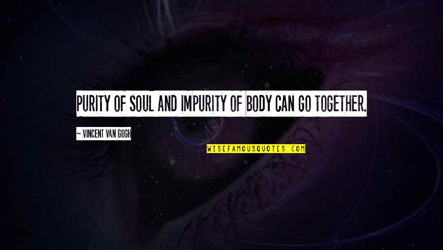 Impurity Quotes By Vincent Van Gogh: Purity of soul and impurity of body can