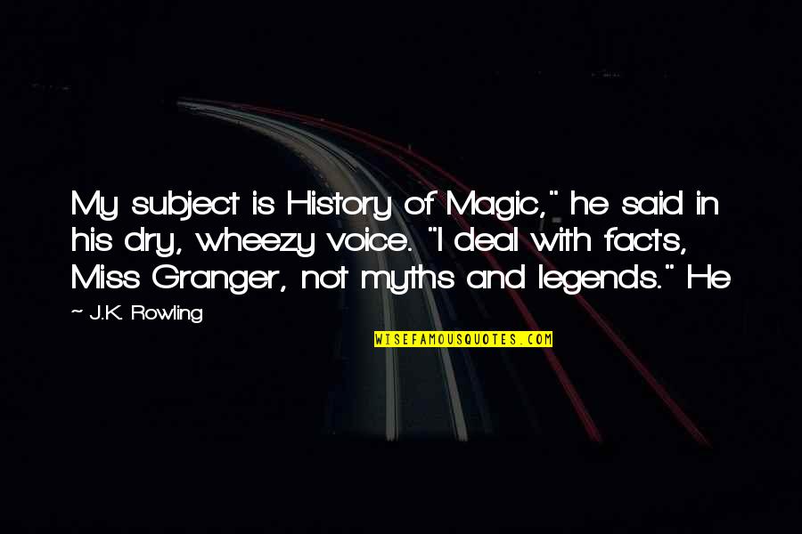 Impurity Test Quotes By J.K. Rowling: My subject is History of Magic," he said