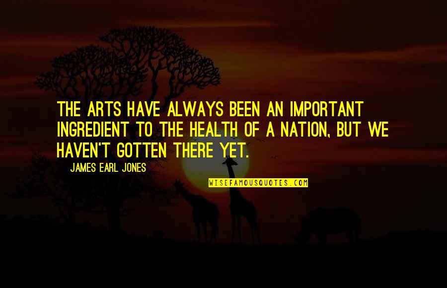 Impurity Test Quotes By James Earl Jones: The arts have always been an important ingredient