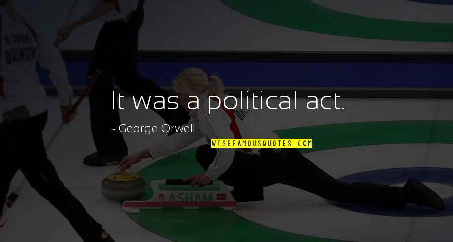 Impuse Control Quotes By George Orwell: It was a political act.