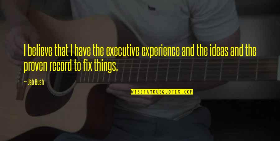 Impuse Control Quotes By Jeb Bush: I believe that I have the executive experience