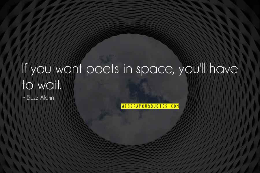 Impuslivity Quotes By Buzz Aldrin: If you want poets in space, you'll have Impuslivity Quotes By Buzz Aldrin: If you want poets in space, you'll have