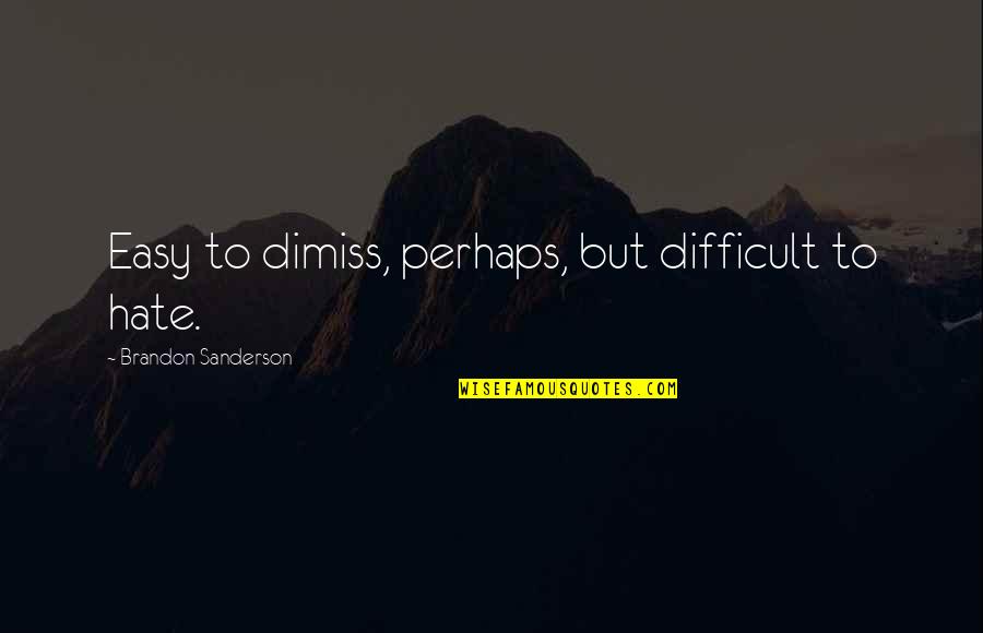 Imputar En Quotes By Brandon Sanderson: Easy to dimiss, perhaps, but difficult to hate. Imputar En Quotes By Brandon Sanderson: Easy to dimiss, perhaps, but difficult to hate.