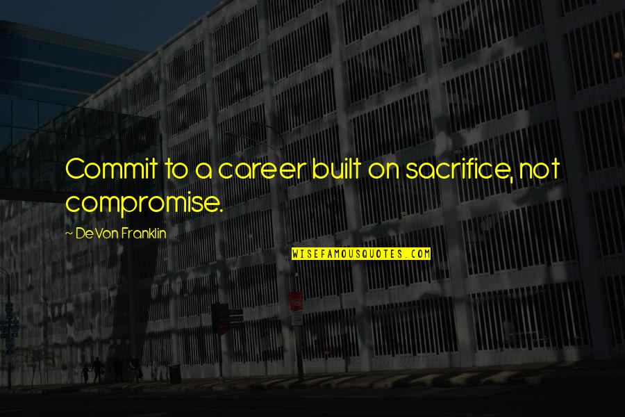 Imputar Sinonimo Quotes By DeVon Franklin: Commit to a career built on sacrifice, not