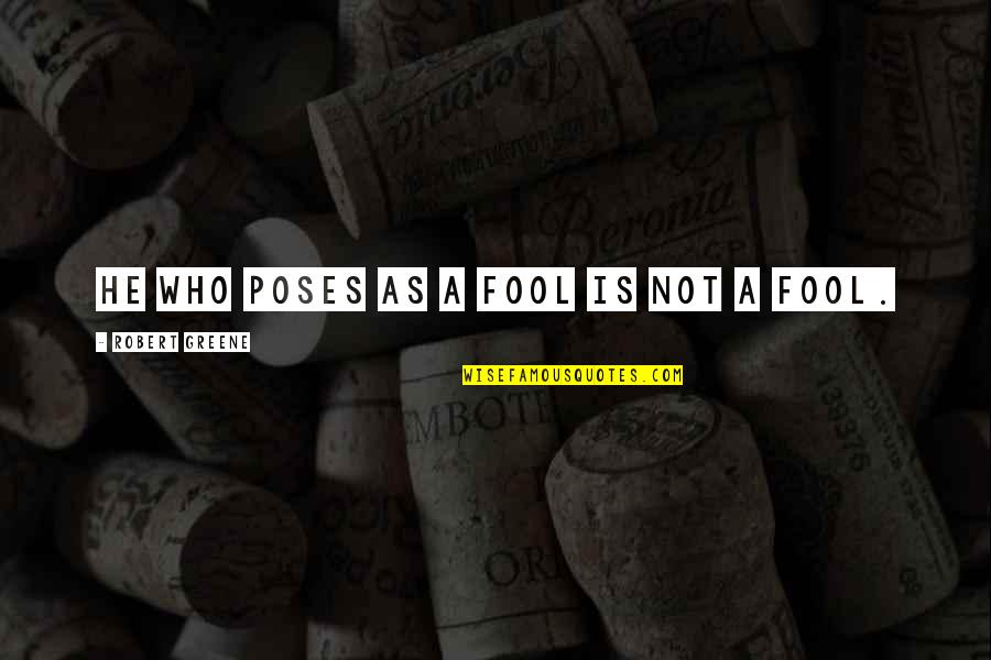 Imputar Sinonimo Quotes By Robert Greene: He who poses as a fool is not