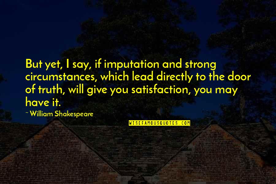 Imputation Quotes By William Shakespeare: But yet, I say, if imputation and strong