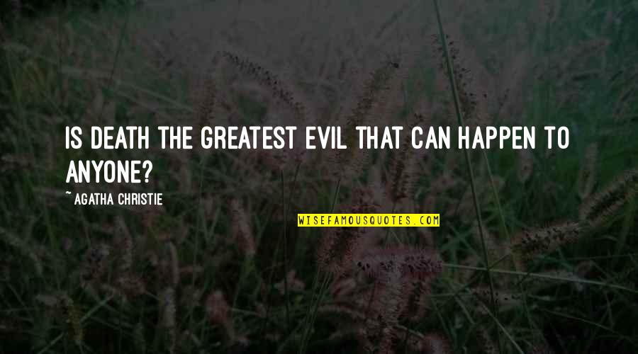 Imputed Earnings Quotes By Agatha Christie: Is death the greatest evil that can happen