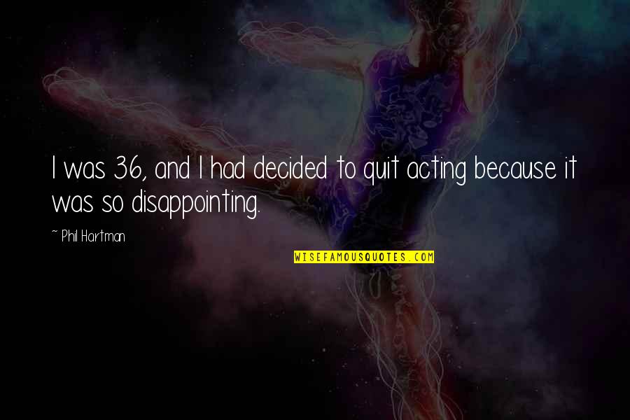 Imputed Earnings Quotes By Phil Hartman: I was 36, and I had decided to