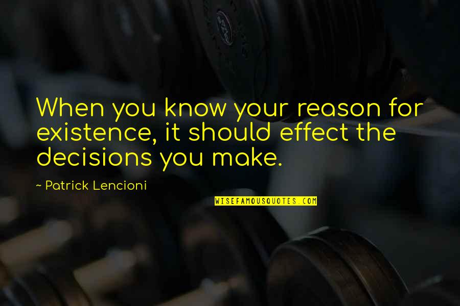 Imputed Quotes By Patrick Lencioni: When you know your reason for existence, it