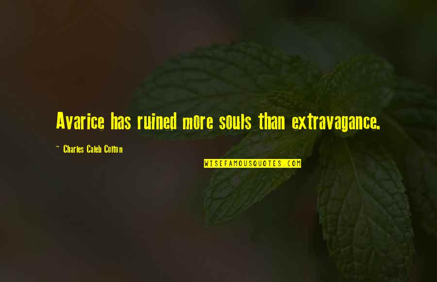 Imputes Quotes By Charles Caleb Colton: Avarice has ruined more souls than extravagance.