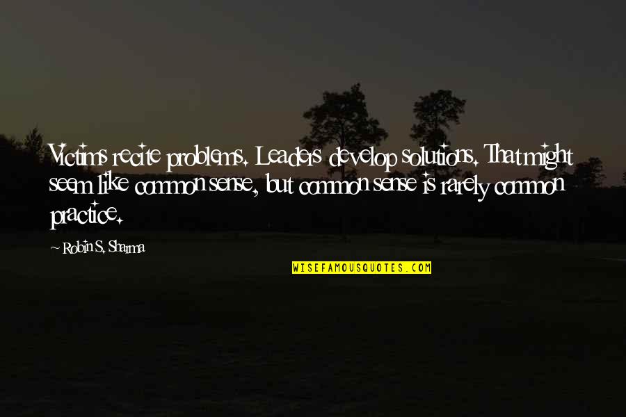 Imputing Income Quotes By Robin S. Sharma: Victims recite problems. Leaders develop solutions. That might Imputing Income Quotes By Robin S. Sharma: Victims recite problems. Leaders develop solutions. That might