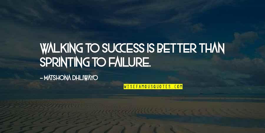 Imraan Choonara Quotes By Matshona Dhliwayo: Walking to success is better than sprinting to