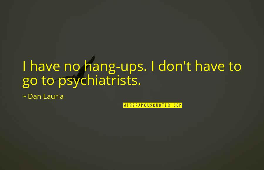 Imraan Christian Quotes By Dan Lauria: I have no hang-ups. I don't have to